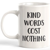 Kind Words Cost Nothing Coffee Mug