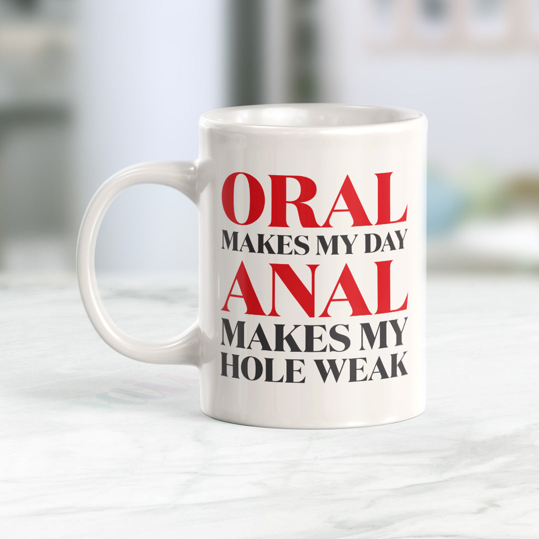 Oral Makes My Day Anal Makes My Hole Weak Coffee Mug