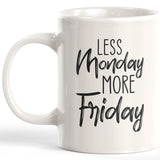 Less Monday More Friday Coffee Mug