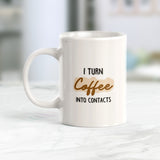 I Turn Coffee Into Contacts Coffee Mug