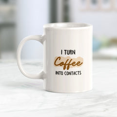 I Turn Coffee Into Contacts Coffee Mug