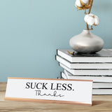 Suck Less. Thanks Desk Sign, novelty nameplate (2 x 8")