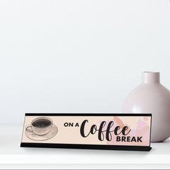 On A Coffee Break Desk Sign, novelty nameplate (2 x 8")