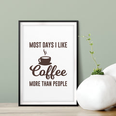 Most Days I Like Coffee More Than People UNFRAMED Print Home Decor Wall Art