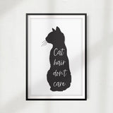 Cat Hair Don't Care UNFRAMED Print Home Décor, Pet Lover Gift, Quote Wall Art