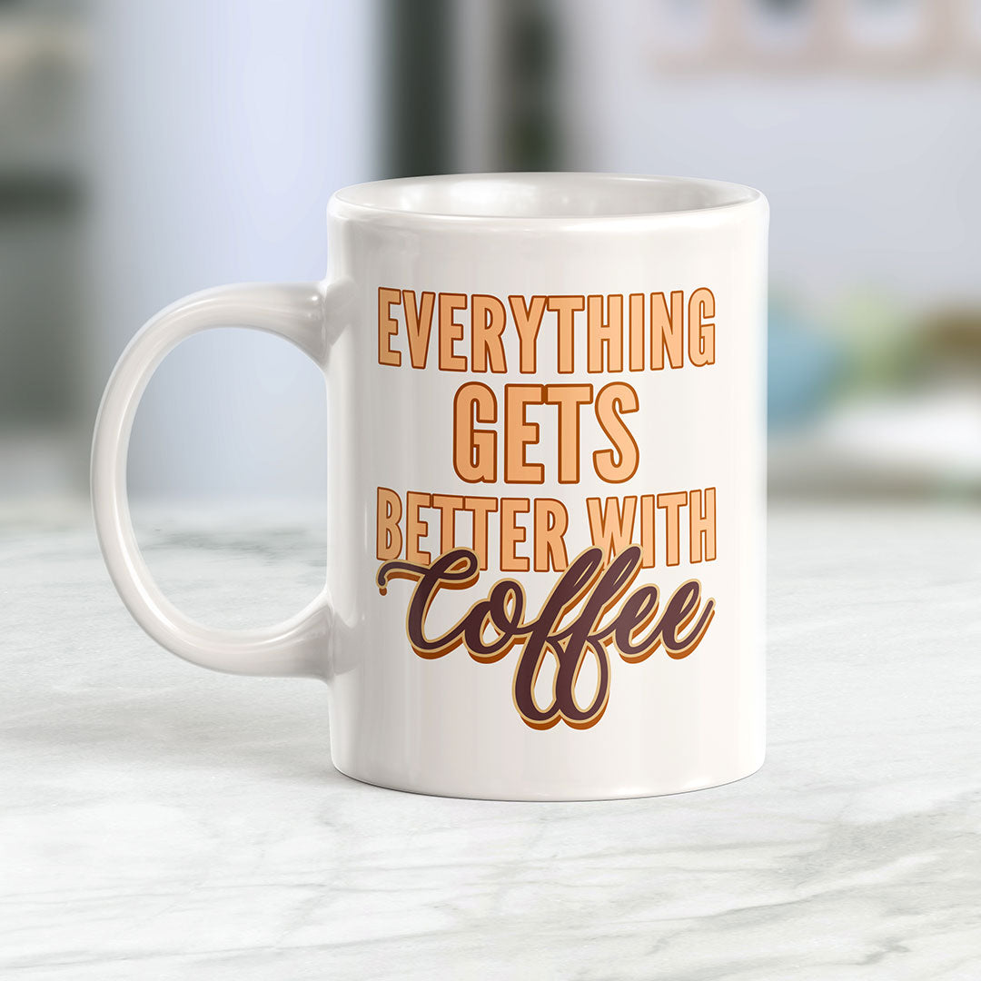 Everything Gets Better With Coffee Coffee Mug