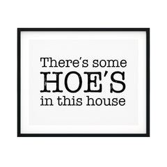 There's Some Hoe's In This House UNFRAMED Print Novelty Decor Wall Art