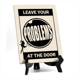 Leave your Problems at the Door, Table Sign with Acrylic Stand (6x8“)