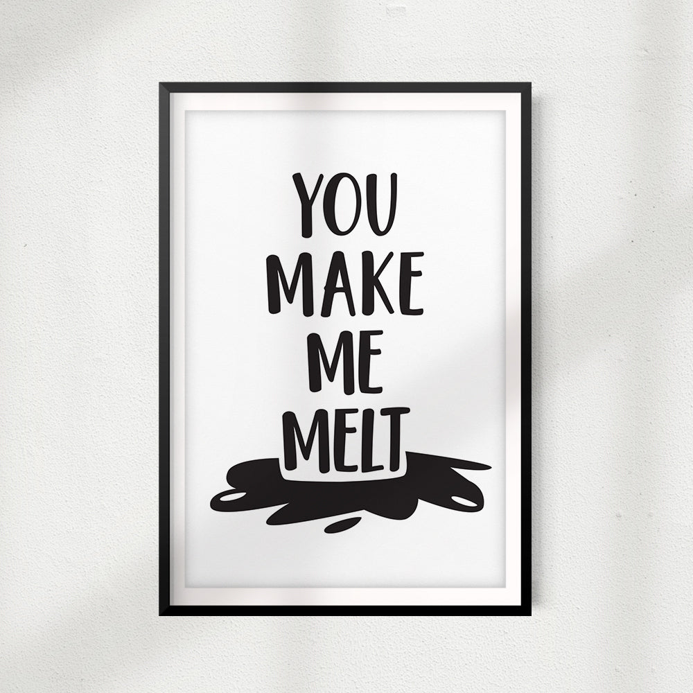 You Make Me Melt UNFRAMED Print Home Décor, Quote Wall Art