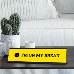 I'm On My Break, Yellow Novelty Desk Sign (2x8¨)