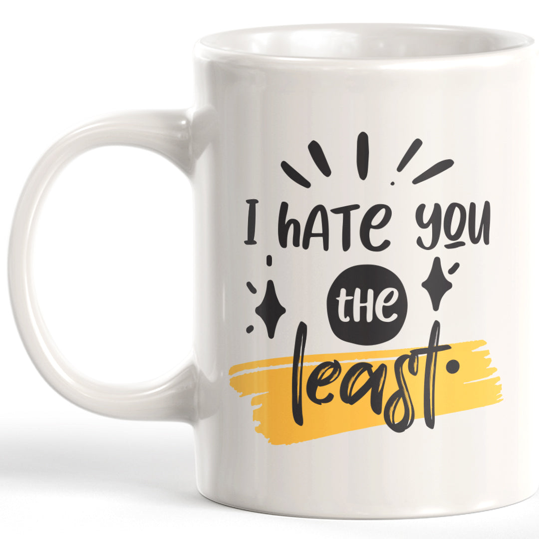 I Hate You The Least Coffee Mug