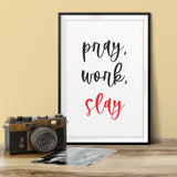 Pray, Work, Slay UNFRAMED Print Motivational Fun Wall Art