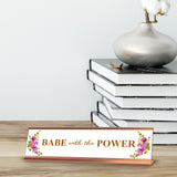 Babe with the Power, Rose Gold Novelty Novelty Nameplate Desk Sign (2 x 8")