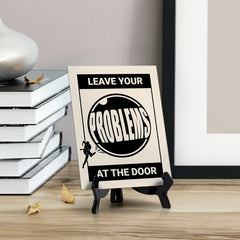 Leave your Problems at the Door, Table Sign with Acrylic Stand (6x8“)