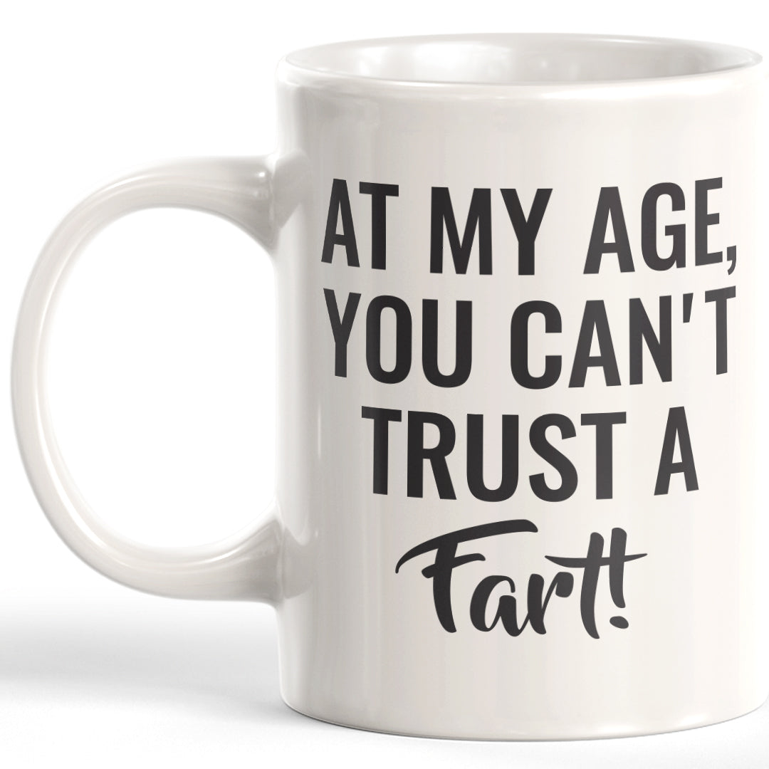 At My Age, You Can't Trust A Fart! Coffee Mug