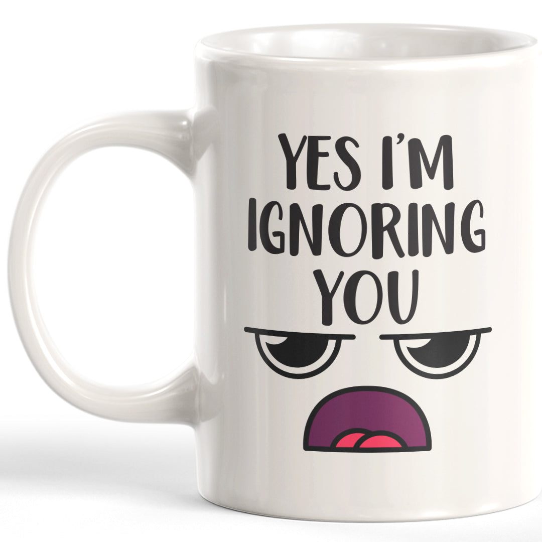 Yes I'm Ignoring You Coffee Mug