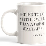 Better To Do A Little Well Than A Great Deal Badly - Socrates Coffee Mug