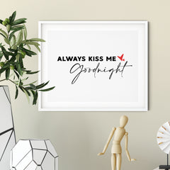 Always Kiss Me Good Night UNFRAMED Print Inspirational Wall Art