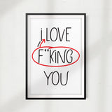 I Love F**king You UNFRAMED Print Couples Wall Art