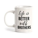 Life Is Better With Brothers Coffee Mug