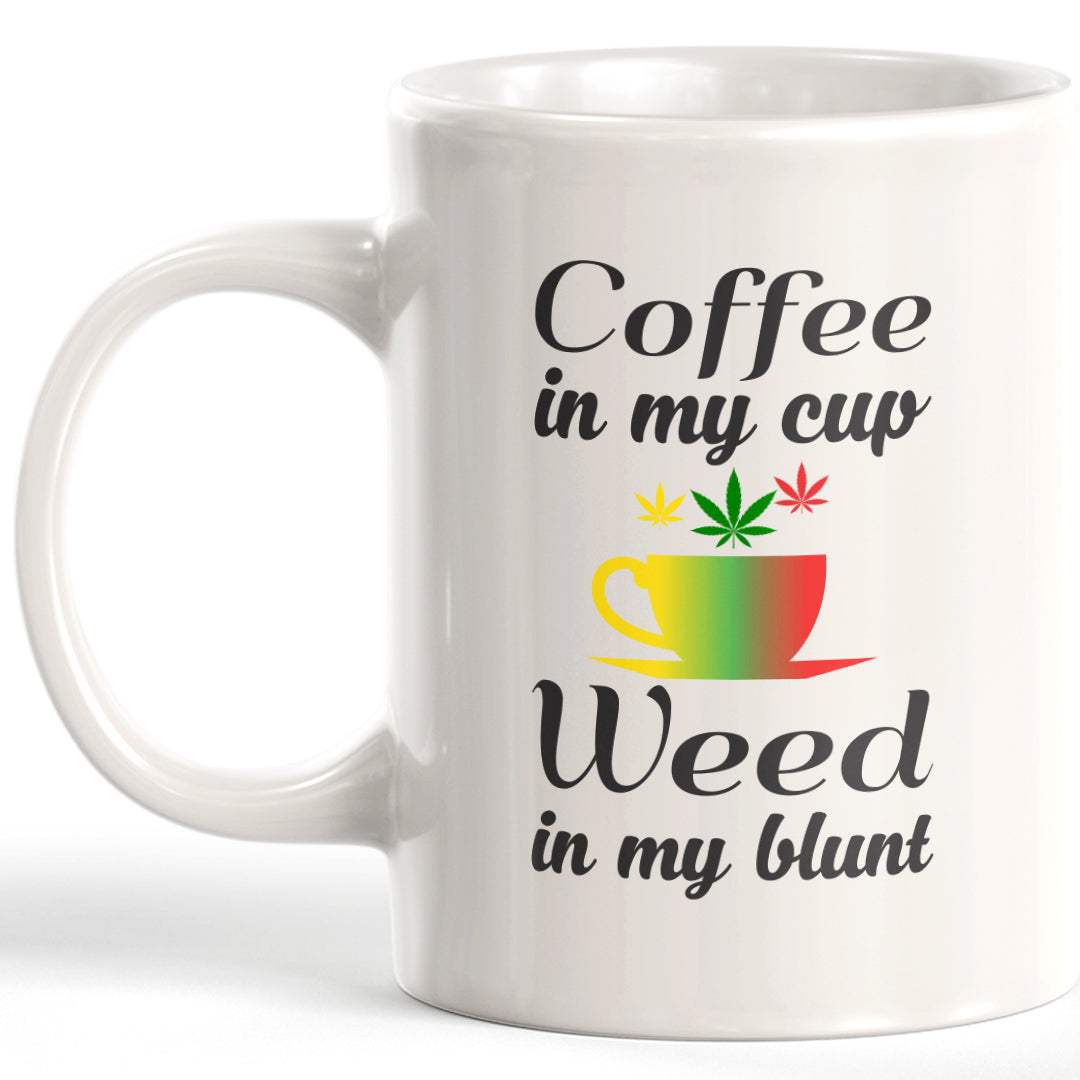Coffee In My Cup Weed In My Blunt Coffee Mug