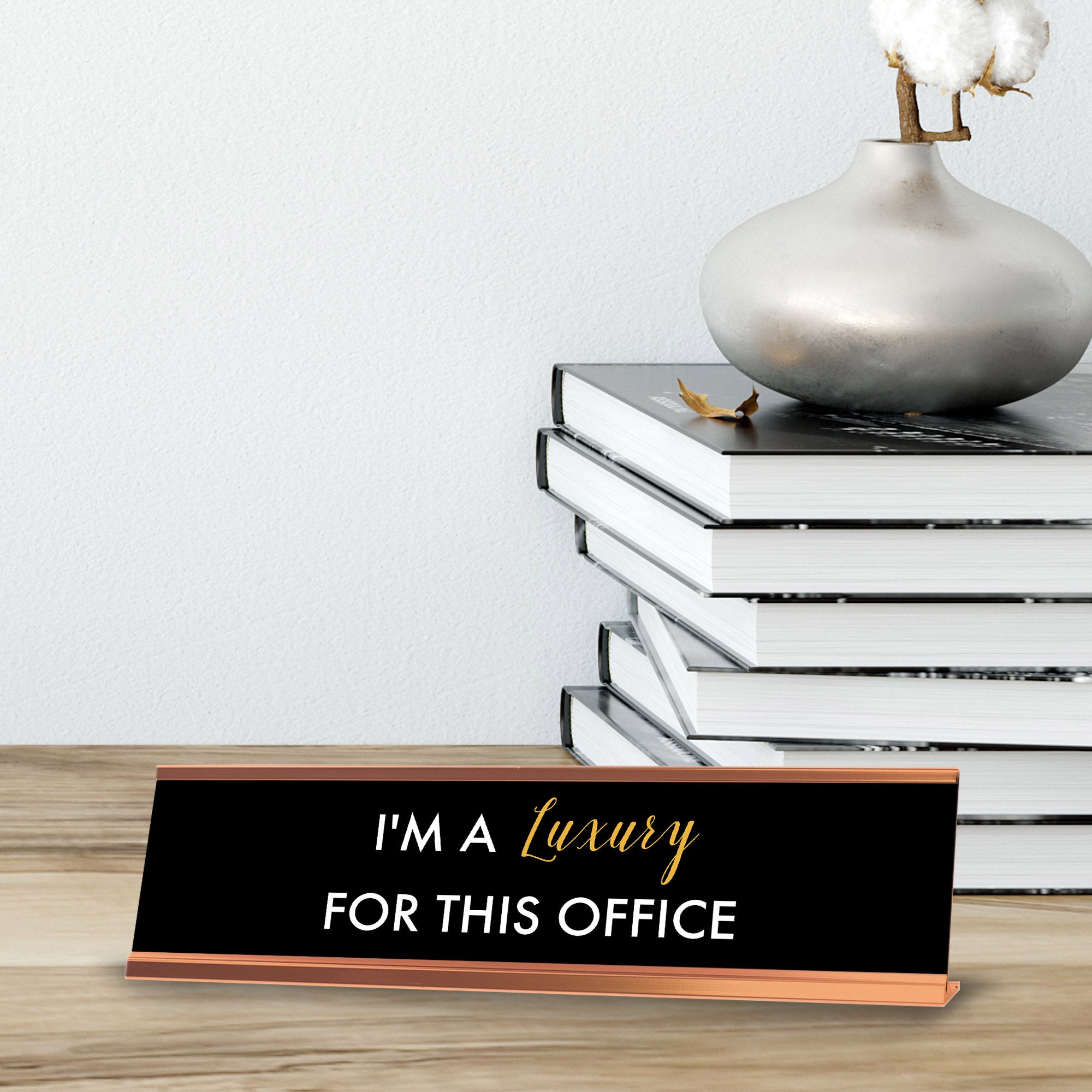 I'm a Luxury for this Office, Black Gold Frame, Desk Sign (2 x 8")