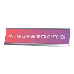 B*tch in Charge of Your B*tches, Pink and Purple Novelty, Novelty Nameplate Desk Sign (2x8)