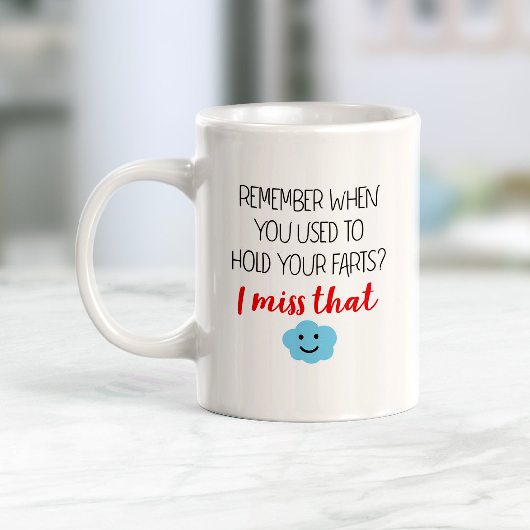 Remember when you used to hold your farts? I miss that Coffee Mug
