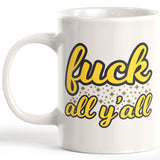 Fuck All Y'All Coffee Mug