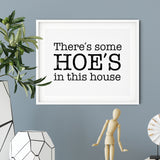 There's Some Hoe's In This House UNFRAMED Print Novelty Decor Wall Art