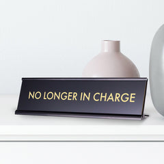 No Longer In Charge, Novelty Desk Sign 2 x 8"