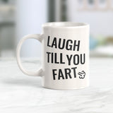 Laugh Till You Fart Coffee Mug