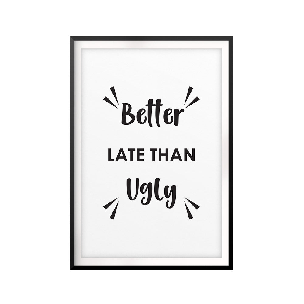 Better Late Than Ugly UNFRAMED Print Funny Quote Wall Art