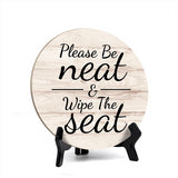 Round Please Be Neat & Wipe The Seat, Decorative Bathroom Table Sign with Acrylic Easel (5 x 5")