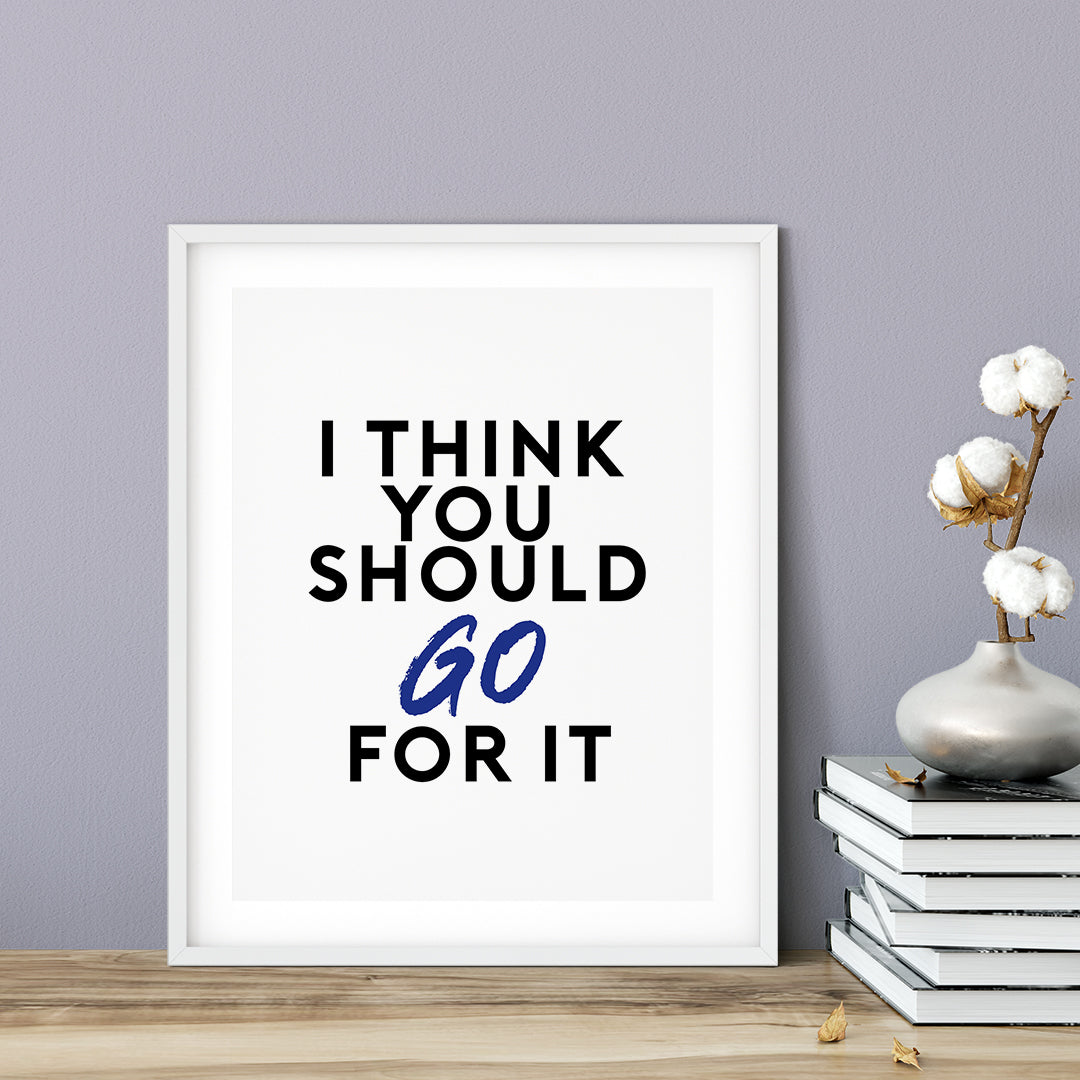 I Think You Should Just Go For It UNFRAMED Print Novelty Decor Wall Art