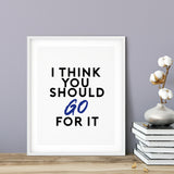 I Think You Should Just Go For It UNFRAMED Print Novelty Decor Wall Art