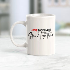 Love Not Hate Stand Together Coffee Mug