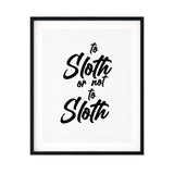 To Sloth Or Not To Sloth UNFRAMED Print Novelty Wall Art