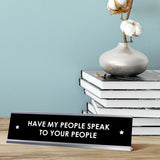 Have My People Speak To Your People Desk Sign, novelty nameplate (2 x 8")