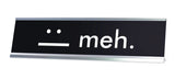 meh. :| Novelty Desk Sign