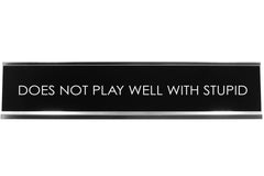 Does Not Play Well With Stupid Novelty Desk Sign