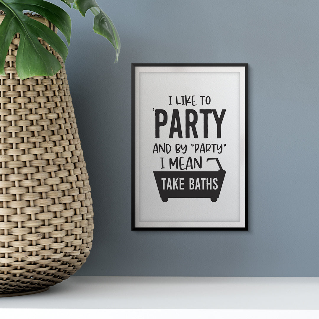 I Like To Party And By "Party" I Mean Take Baths UNFRAMED Print Bathroom Decor Wall Art