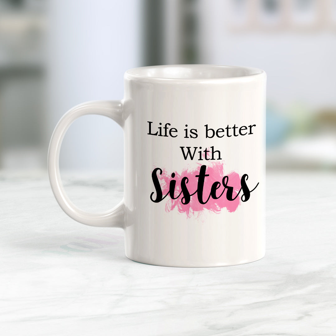 Life Is Better With Sisters Coffee Mug
