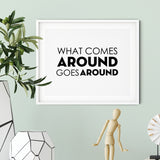 What Comes Around Goes Around UNFRAMED Print Inspirational Wall Art