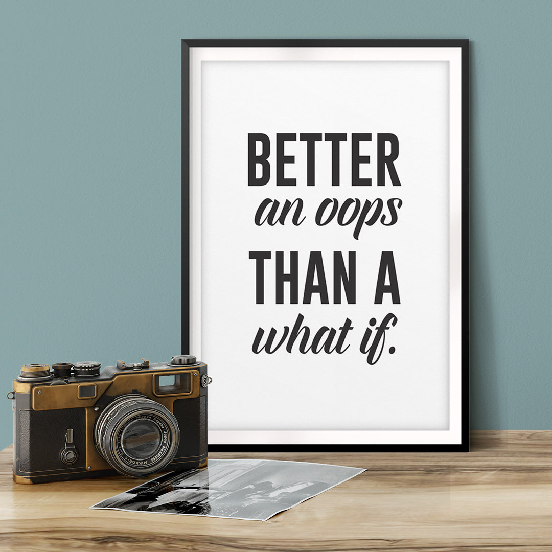 Better an OOPS Than A What If. UNFRAMED Print Inspirational Wall Art