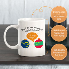 What Did One Ornament Say To The Other? "I Like Hanging With You" Christmas Coffee Mug