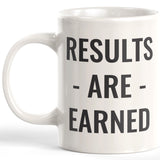 Results Are Earned Coffee Mug