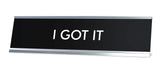 I GOT IT Novelty Desk Sign