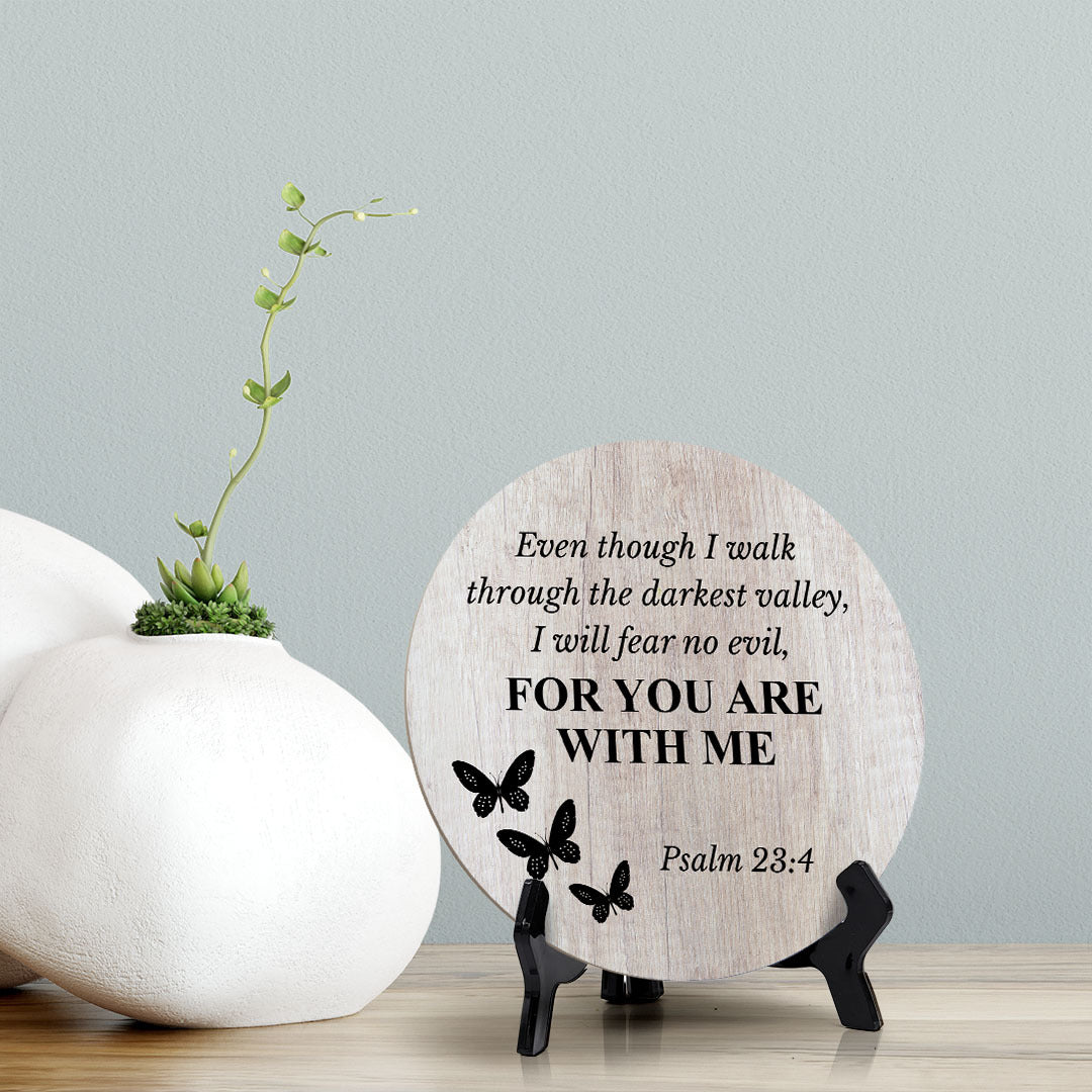 Round Even Though I Walk Through The Darkest Valley, I Will Fear No Evil, For You Are With Me Psalm 23:4, Decorative Wood Color Circle Table Sign (5x5")