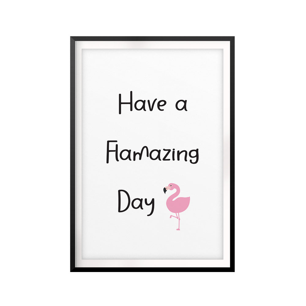 Have A Flamazing Day UNFRAMED Print Funny Quote Wall Art